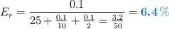 E_r = \frac{0.1}{25 + \frac{0.1}{10} + \frac{0.1}{2} = \frac{3.2}{50}} = \color[RGB]{0,112,192}{\bm{6.4\ \%}}