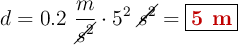 d = 0.2\ \frac{m}{\cancel{s^2}}\cdot 5^2\ \cancel{s^2} = \fbox{\color[RGB]{192,0,0}{\bf 5\ m}}