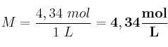 M = \frac{4,34\ mol}{1\ L} = \bf 4,34\frac{mol}{L}