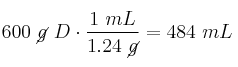 600\ \cancel{g}\ D\cdot \frac{1\ mL}{1.24\ \cancel{g}} = 484\ mL