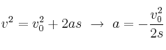v^2 = v_0^2 + 2as\ \to\ a = - \frac{v_0^2}{2s}