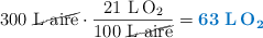 300\ \cancel{\text{L\ aire}}\cdot \frac{21\ \ce{L  O2}}{100\ \cancel{\text{L\ aire}}} = \color[RGB]{0,112,192}{\bf 63\ \textbf{\ce{L O_2}}}