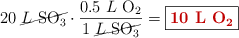 20\ \cancel{L\ \ce{SO3}}\cdot \frac{0.5\ L\ \ce{O2}}{1\ \cancel{L\ \ce{SO3}}} = \fbox{\color[RGB]{192,0,0}{\bf 10\ L\ \ce{O2}}}}