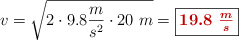 v = \sqrt{2\cdot 9.8\frac{m}{s^2}\cdot 20\ m} = \fbox{\color[RGB]{192,0,0}{\bm{19.8\ \frac{m}{s}}}}