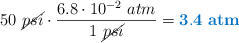 50\ \cancel{psi}\cdot \frac{6.8\cdot 10^{-2}\ atm}{1\ \cancel{psi}} = \color[RGB]{0,112,192}{\bf 3.4\ atm}
