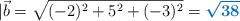 |\vec{b} = \sqrt{(-2)^2 + 5^2 + (-3)^2} = \color[RGB]{0,112,192}{\bm{\sqrt{38}}}