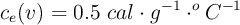 c_e(v) = 0.5\ cal\cdot g^{-1}\cdot ^oC^{-1}
