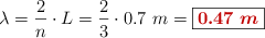\lambda = \frac{2}{n}\cdot L = \frac{2}{3}\cdot 0.7\ m = \fbox{\color[RGB]{192,0,0}{\bm{0.47\ m}}}
