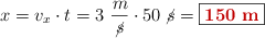 x = v_x\cdot t = 3\ \frac{m}{\cancel{s}}\cdot 50\ \cancel{s} = \fbox{\color[RGB]{192,0,0}{\bf 150\ m}}