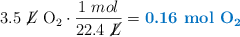 3.5\ \cancel{L}\ \ce{O2}\cdot \frac{1\ mol}{22.4\ \cancel{L}} = \color[RGB]{0,112,192}{\textbf{0.16\ \ce{mol\ O2}}}