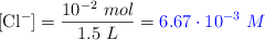 [\ce{Cl-}] = \frac{10^{-2}\ mol}{1.5\ L} = \color{blue}{6.67\cdot 10^{-3}\ M