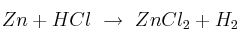 Zn + HCl\ \to\ ZnCl_2 + H_2
