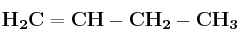 \bf H_2C=CH-CH_2-CH_3
