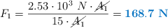 F_1 = \frac{2.53\cdot 10^3\ N\cdot \cancel{A_1}}{15\cdot \cancel{A_1}} = \color[RGB]{0,112,192}{\bf 168.7\ N}