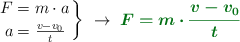 \left F = m\cdot a \atop a = \frac{v - v_0}{t} \right \}\ \to\ \color[RGB]{2,112,20}{\bm{F = m\cdot \frac{v - v_0}{t}}}