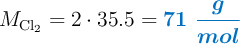 M_{\ce{Cl2}} = 2\cdot 35.5 = \color[RGB]{0,112,192}{\bm{71\ \frac{g}{mol}}}