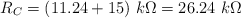 R_C = (11.24 + 15)\ k\Omega =  26.24\ k\Omega