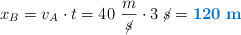 x_B = v_A\cdot t = 40\ \frac{m}{\cancel{s}}\cdot 3\ \cancel{s} = \color[RGB]{0,112,192}{\bf 120\ m}