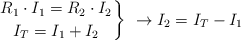 \left R_1\cdot I_1 = R_2\cdot I_2 \atop I_T = I_1 + I_2 \right \}\ \to I_2 = I_T - I_1