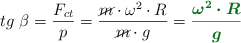 tg\ \beta = \frac{F_{ct}}{p} = \frac{\cancel{m}\cdot \omega^2\cdot R}{\cancel{m}\cdot g} = \color[RGB]{2,112,20}{\bm{\frac{\omega^2\cdot R}{g}}}