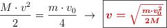 \frac{M\cdot v^2}{2} = \frac{m\cdot v_0}{4}\ \to\ \fbox{\color[RGB]{192,0,0}{\bm{v = \sqrt{\frac{m\cdot v_0^2}{2M}}}}}