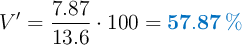V^{\prime} = \frac{7.87}{13.6}\cdot 100 = \color[RGB]{0,112,192}{\bf 57.87\ \%}