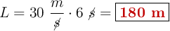 L = 30\ \frac{m}{\cancel{s}}\cdot 6\ \cancel{s} = \fbox{\color[RGB]{192,0,0}{\bf 180\ m}}