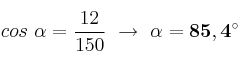 cos\ \alpha = \frac{12}{150}\ \to\ \alpha = \bf 85,4^\circ