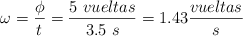 \omega = \frac{\phi}{t} = \frac{5\ vueltas}{3.5\ s} = 1.43\frac{vueltas}{s}