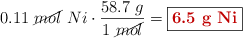 0.11\ \cancel{mol}\ Ni\cdot \frac{58.7\ g}{1\ \cancel{mol}} = \fbox{\color[RGB]{192,0,0}{\bf 6.5\ g\ Ni}}