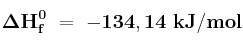 \bf \Delta H_f^0\ =\ -134,14\ kJ/mol
