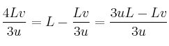 \frac{4Lv}{3u} = L - \frac{Lv}{3u} = \frac{3uL - Lv}{3u}