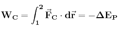 \bf W_C = \int_1^2 \vec F_C\cdot d\vec r = -\Delta E_P