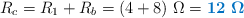 R_c = R_1 + R_b = (4 + 8)\ \Omega = \color[RGB]{0,112,192}{\bf 12\ \Omega