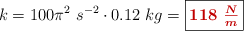 k = 100\pi^2\ s^{-2}\cdot 0.12\ kg = \fbox{\color[RGB]{192,0,0}{\bm{118\ \frac{N}{m}}}}