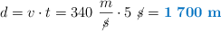 d = v\cdot t = 340\ \frac{m}{\cancel{s}}\cdot 5\ \cancel{s} = \color[RGB]{0,112,192}{\bf 1\ 700\ m}