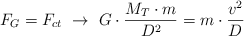 F_G  = F_{ct}\ \to\ G\cdot \frac{M_T\cdot m}{D^2} = m\cdot \frac{v^2}{D}