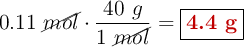 0.11\ \cancel{mol}\cdot \frac{40\ g}{1\ \cancel{mol}} = \fbox{\color[RGB]{192,0,0}{\bf 4.4\ g}}
