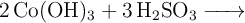 \ce{2Co(OH)_3 + 3H2SO3 ->}