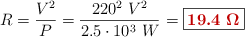 R = \frac{V^2}{P} = \frac{220^2\ V^2}{2.5\cdot 10^3\ W} = \fbox{\color[RGB]{192,0,0}{\bm{19.4\ \Omega}}}