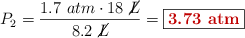 P_2 = \frac{1.7\ atm\cdot 18\ \cancel{L}}{8.2\ \cancel{L}} = \fbox{\color[RGB]{192,0,0}{\bf 3.73\ atm}}