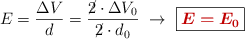 E = \frac{\Delta V}{d} = \frac{\cancel{2}\cdot \Delta V_0}{\cancel{2}\cdot d_0}\ \to\ \fbox{\color[RGB]{192,0,0}{\bm{E = E_0}}}