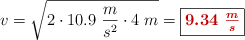 v = \sqrt{2\cdot 10.9\ \frac{m}{s^2}\cdot 4\ m} = \fbox{\color[RGB]{192,0,0}{\bm{9.34\  \frac{m}{s}}}}