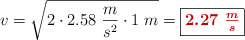 v = \sqrt{2\cdot 2.58\ \frac{m}{s^2}\cdot 1\ m} = \fbox{\color[RGB]{192,0,0}{\bm{2.27\ \frac{m}{s}}}}