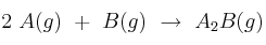 2\ A(g)\ +\ B(g)\ \to\ A_2B(g)