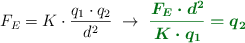 F_E = K\cdot \frac{q_1\cdot q_2}{d^2}\ \to\ \color[RGB]{2,112,20}{\bm{\frac{F_E\cdot d^2}{K\cdot q_1} = q_2}}