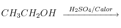 CH_3CH_2OH\ \stackrel{H_2SO_4 / Calor}{\overrightarrow{\:\:\:\:\:\:\:\:\:\:\:\:\:\:\:\:\:\:\:\:\:\:\:\:\:\:}}