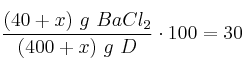 \frac{(40 + x)\ g\ BaCl_2}{(400 + x)\ g\ D}\cdot 100 = 30