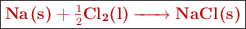 \fbox{\color[RGB]{192,0,0}{\textbf{\ce{Na(s) + \textstyle{1\over 2}Cl2(l) -> NaCl(s)}}}}
