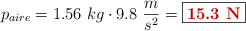 p_{aire} = 1.56\ kg\cdot 9.8\ \frac{m}{s^2} = \fbox{\color[RGB]{192,0,0}{\bf 15.3\ N}}